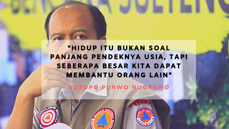 10 Quotes Pak Sutopo yang Harus Kita Resapi. Meski Telah Tiada, Sosoknya Tetap Terus Menginspirasi