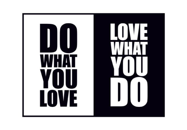 Love what you do, do what you love