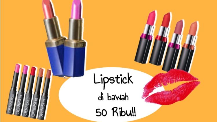 Rekomendasi 8 Lipstik di Bawah 50 Ribu buat Pemula. Murah tapi Jelas Nggak Murahan~