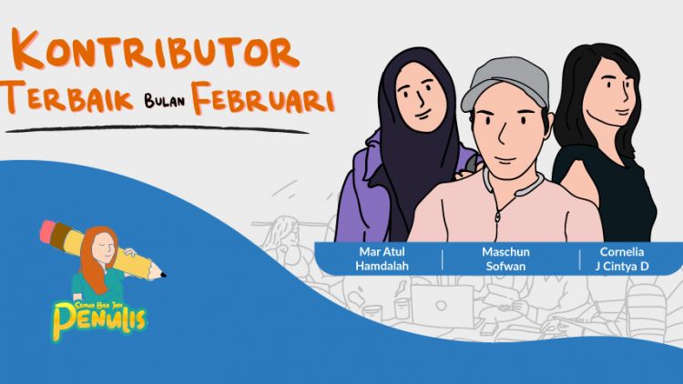 Yuk Kenalan dengan 3 Kontributor Terbaik Februari 2020. Profesi Nggak Menghalangi Mereka untuk Konsisten Menulis