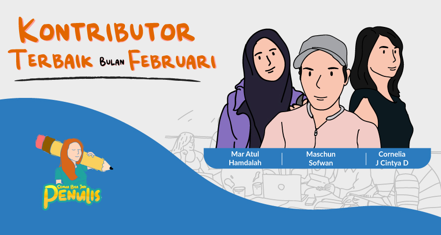 Yuk Kenalan dengan 3 Kontributor Terbaik Februari 2020. Profesi Nggak Menghalangi Mereka untuk Konsisten Menulis