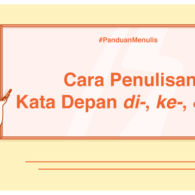 Panduan Menulis – Penulisan Kata Depan di-, ke-, dan dari. Awas, Jangan Keliru Lagi, ya!