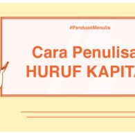 Panduan Menulis – Penggunaan dan Penulisan Huruf Kapital. Jangan Cuma Dipakai buat ‘Ngegas’, ya!