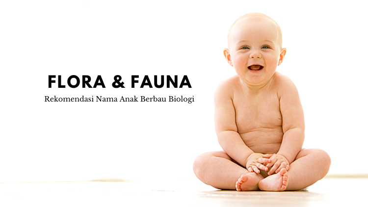 11 Rekomendasi Nama Nyeleneh Anak Berbau Biologi. Pokoknya yang Penting Ilmiah Banget nih!