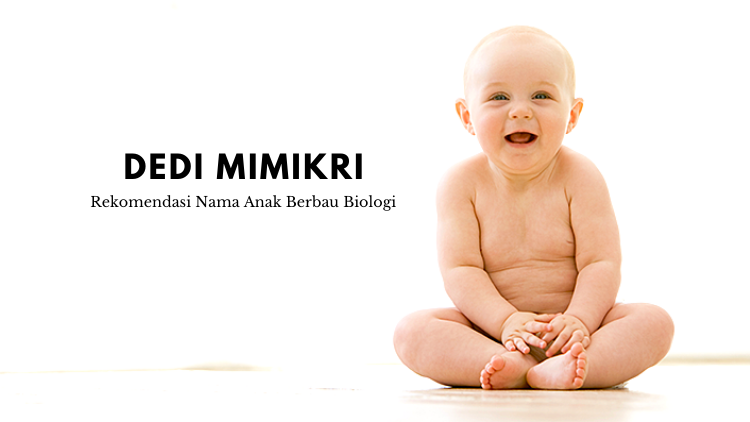 11 Rekomendasi Nama Nyeleneh Anak Berbau Biologi. Pokoknya yang Penting Ilmiah Banget nih!