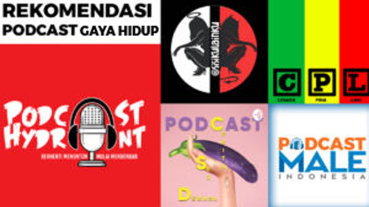 5 Rekomendasi Podcast dengan Tema Gaya Hidup yang Memberikan Nilai Positif Para Pendengarnya