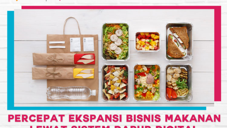 Tips Percepat Ekspansi Bisnis Makanan: Lewat Sistem Dapur Digital!