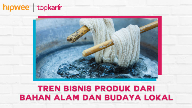 Tren Bisnis Produk dari Bahan Alam dan Budaya Lokal