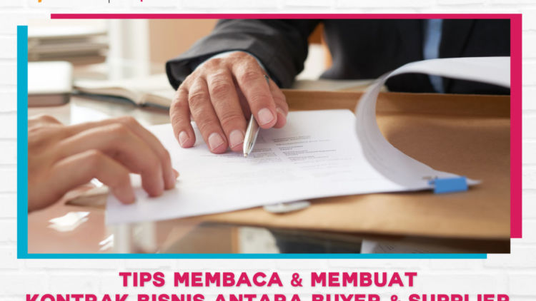 Tips Membaca & Membuat Kontrak Bisnis Antara Buyer dan Supplier