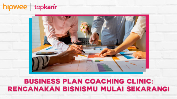 Business Plan Coaching Clinic: Rencanakan Bisnismu Mulai Sekarang!