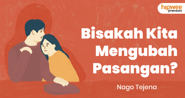 Mengubah Pasangan Menjadi Sosok yang Lebih Baik, Apakah Mungkin?