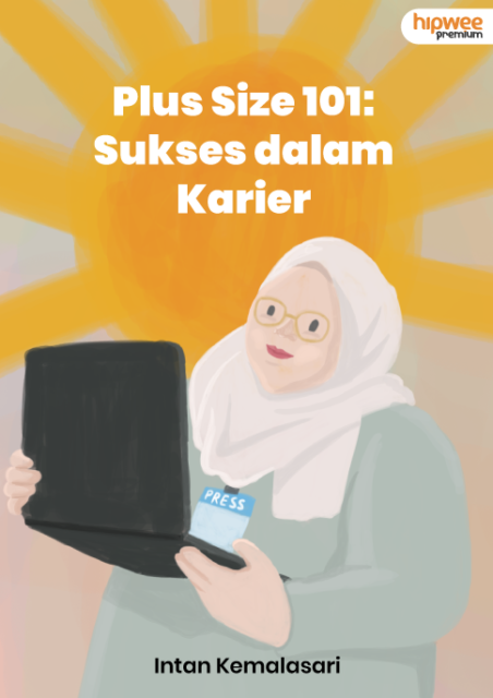 Plus Size Tips 101: Sukses Karier Tanpa Dipandang Sebelah Mata dan Dianggap Nggak Bisa Kerja