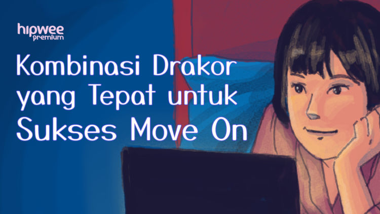 Rekomendasi Drama Korea Paling Ampuh jadi Obat Move On, Plus Urutan Nontonnya