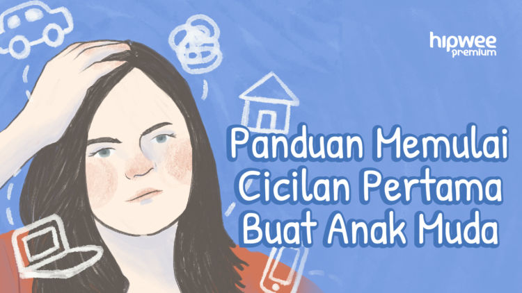 Panduan Mulai Cicilan Pertama Buat Anak Muda. Selain Gaji, Ada Hal Lain yang Harus Dipertimbangkan!