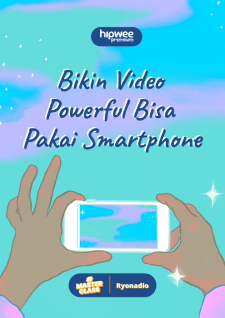 Hipwee Masterclass X Ryonadio: Bikin Video Powerful Pakai Smartphone, Yuk!