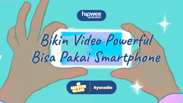 Hipwee Masterclass X Ryonadio: Bikin Video Powerful Pakai Smartphone, Yuk!