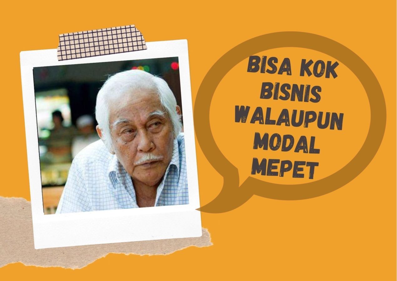 5 Rahasia Bisnis Modal Mepet ala Bob Sadino, Biar Buka Usaha Sendiri Nggak Sebatas Wacana Aja