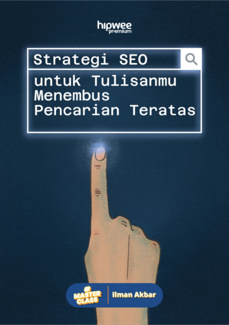 Hipwee Masterclass X Ilman Akbar: Strategi SEO untuk Menembus Pencarian Teratas