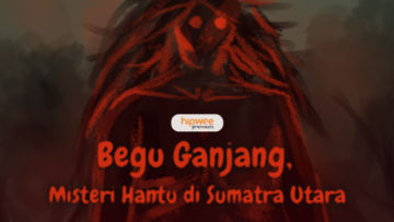 Misteri Hantu Begu Ganjang yang Memakan Banyak Korban Nyawa