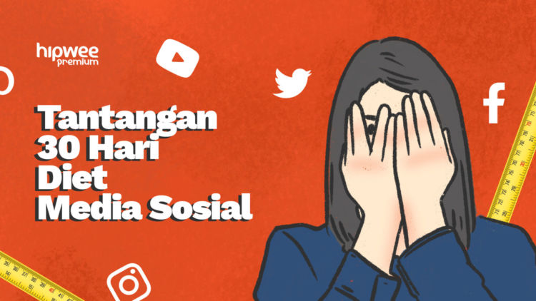 Buat yang Merasa Main Media Sosial Udah Nggak Sehat Lagi. Coba ‘Diet’ Sebentar Yuk, 30 Hari Aja!