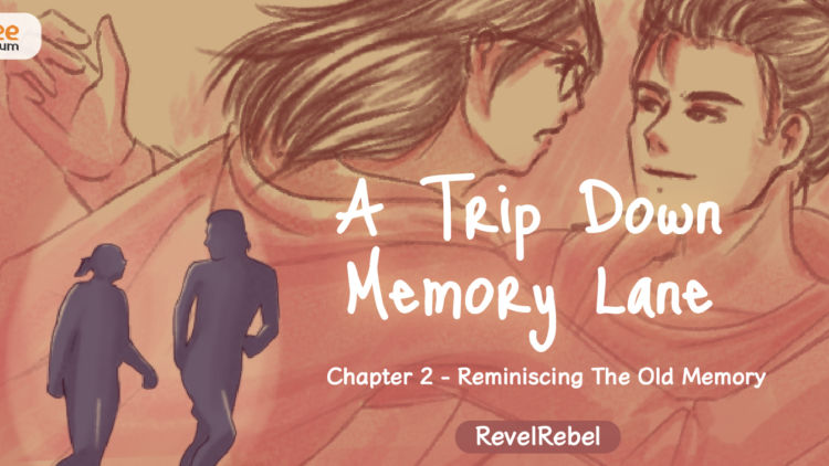 A Trip Down Memory Lane – Chapter 2: Reminiscing The Old Memory