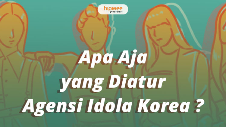 Saat Idola Tak Sesuai Ekspektasi, Ketahui Apa Saja yang Sebenarnya Diatur oleh Agensi