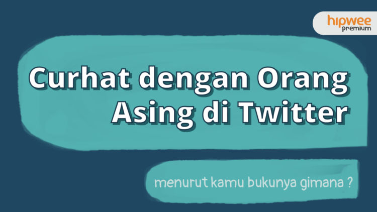 Demi Usir Rasa Sepi, Saya Memutuskan Curhat dengan Orang Asing di Twitter. Begini Hasilnya….