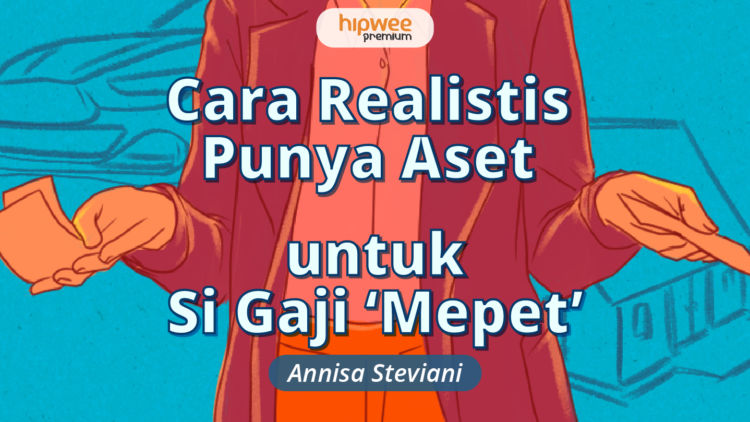 Ingin Punya Aset dengan Gaji yang Mepet? Bisa Banget kalau Sudah Tahu Cara Ini!