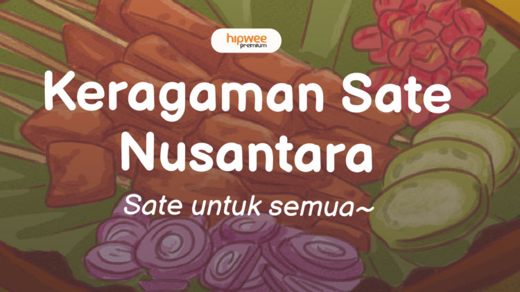 Menilik Sedapnya Cita Rasa Sate Nusantara, Ini Kisah di Balik Ratusan Ragamnya~