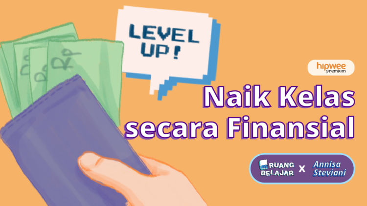 Naik Kelas secara Finansial walau Gaji Pas-pasan (Ruang Belajar Hipwee Premium x Annisa Steviani)