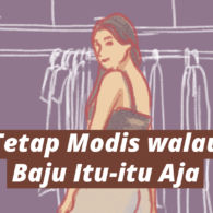 Bajuku Mungkin Itu-itu Aja, tapi Tetap Modis adalah Hak Segala Bangsa. Begini Caranya~