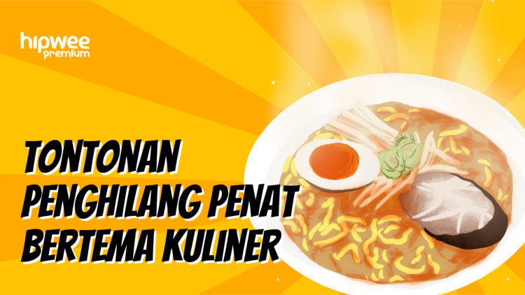 6 Tontonan Healing Bertema Kuliner. Penat Hilang, Lapar pun Datang~