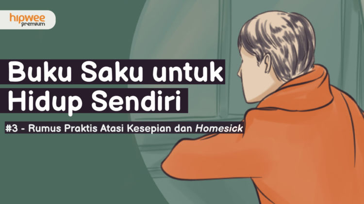 Rumus Praktis Mengatasi Homesick dan Kesepian saat Hidup Sendiri. Nggak Perlu Diratapi~