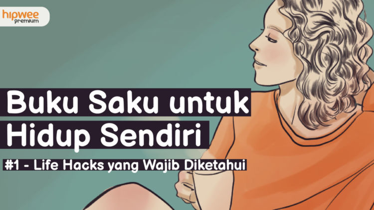 Life Hacks yang Wajib Kamu Tahu saat Hidup Sendirian. Hari-hari Lebih Tenang dan Nyaman~