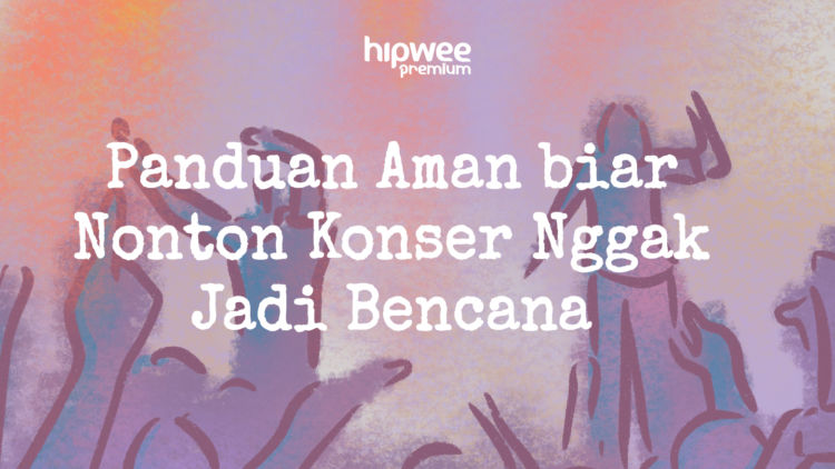 Keselamatan Konser Bukan cuma Kewajiban Penyelenggara, Penonton Cerdas juga Wajib Tahu Panduannya