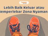 Keluar Zona nyaman atau Tetap Tinggal? Ada Jalan Tengah yang Bisa Jadi Pilihan Terbaik, lo!