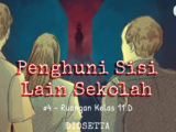 Penghuni Sisi Lain Sekolah #4 – Ruangan Kelas 11 D