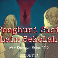 Penghuni Sisi Lain Sekolah #4 – Ruangan Kelas 11 D