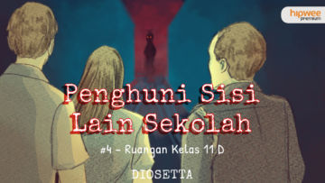 Penghuni Sisi Lain Sekolah #4 – Ruangan Kelas 11 D