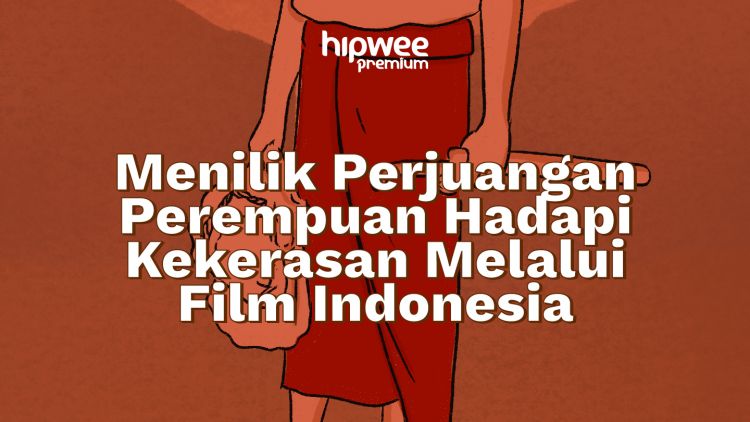 Menilik Perjuangan Perempuan Hadapi Kekerasan dan Patriarki Melalui 5 Film Indonesia