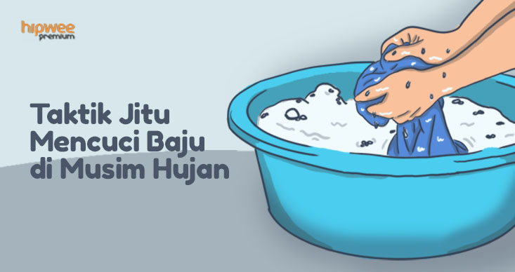 7 Taktik Jitu Mencuci Pakaian Saat Musim Hujan. Selamat Tinggal Cucian Tak Kering dan Bau Apak~