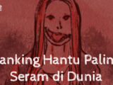 7 Ranking Hantu Paling Seram di Dunia. Cuma Ngebayangin Udah Merinding~