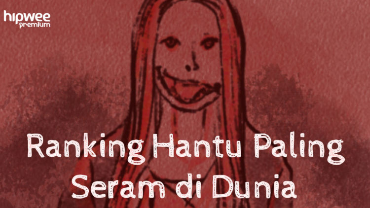 7 Ranking Hantu Paling Seram di Dunia. Cuma Ngebayangin Udah Merinding~