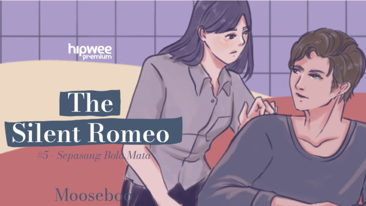 The Silent Romeo #5 – Sepasang Mata Bola