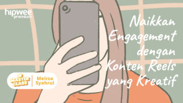 Hipwee Masterclass X Meirza Syahrul: Menaikkan Engagement dengan Konten Reels yang Kreatif