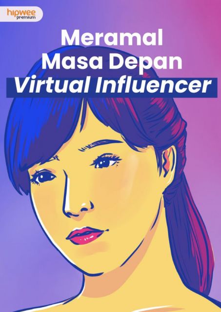 Meramal Potensi Virtual Influencer di Masa Depan. Akankah Menggeser Manusia Sungguhan?