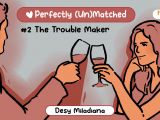 Perfectly (Un)Matched [2] – The Trouble Maker