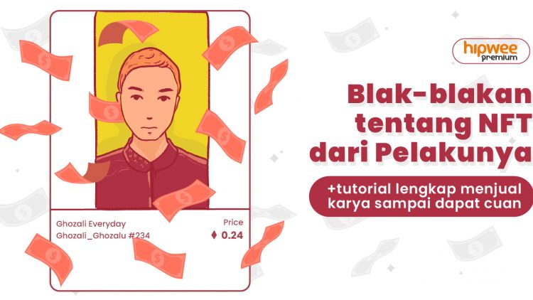 Blak-blakan tentang NFT dari Pelakunya. Jual Gambar Bisa Dapat Ratusan Juta?