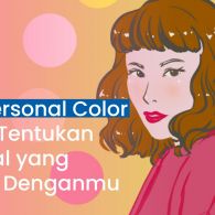 Cara Simpel Cek Personal Color untuk Tentukan Hal-hal yang Cocok Denganmu