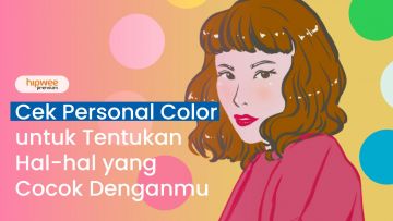 Cara Simpel Cek Personal Color untuk Tentukan Hal-hal yang Cocok Denganmu